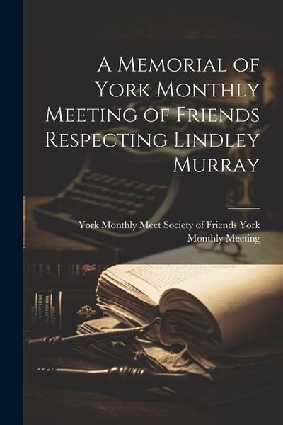 Produktbild: A Memorial of York Monthly Meeting of Friends Respecting Lindley Murray