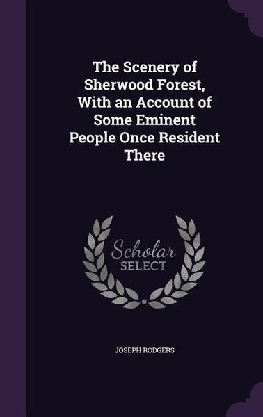 Produktbild: The Scenery of Sherwood Forest, With an Account of Some Eminent People Once Resident There