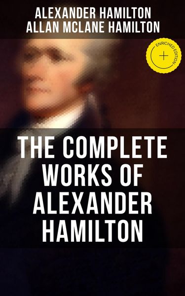 Produktbild: The Complete Works Of Alexander Hamilton