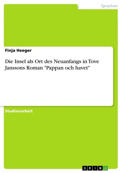 Die Insel als Ort des Neuanfangs in Tove Janssons Roman 'Pappan och havet'; Taschenbuch von Finja Heeger, GRIN, 9783668889071