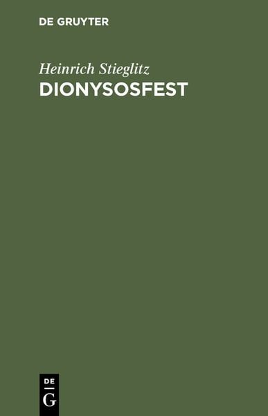 Dionysosfest, Gebundene Ausgabe von Heinrich Stieglitz, De Gruyter, 9783111116280
