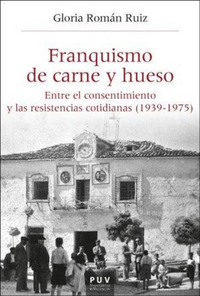 Produktbild: Franquismo de carne y hueso : entre el consentimiento y las resistencias cotidianas 1939-1975