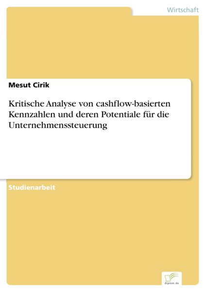Produktbild: Kritische Analyse von cashflow-basierten Kennzahlen und deren Potentiale f&uuml;r die Unternehmenssteuerung