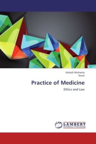 Mohanty, K: Practice of Medicine, Taschenbuch von . None , Kailash Mohanty, LAP LAMBERT Academic Publishing, 9783659156328