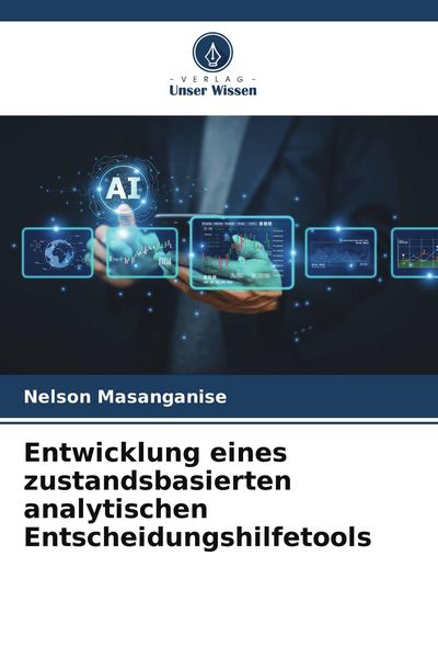 Entwicklung eines zustandsbasierten analytischen Entscheidungshilfetools, Taschenbuch von Nelson Masanganise, Verlag Unser Wissen, 9786209861437