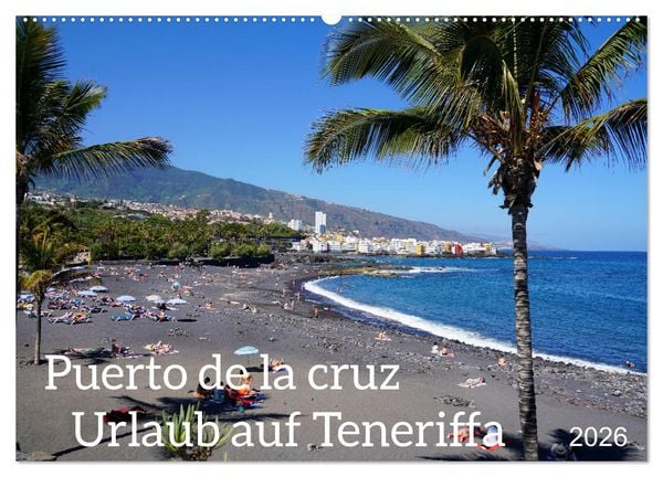 Puerto de la Cruz. Teneriffa Urlaub. (Wandkalender 2026 DIN A2 quer), CALVENDO Monatskalender