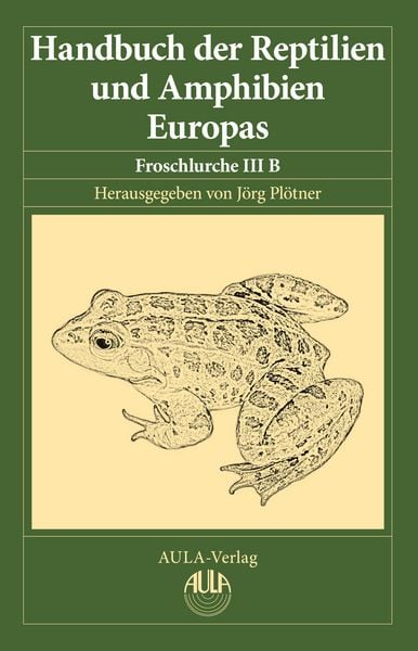 Handbuch der Reptilien und Amphibien Europas, Band 5/IIIB, Gebundene Ausgabe von Jörg Plötner, AULA-Verlag, 978-3-89104-790-3