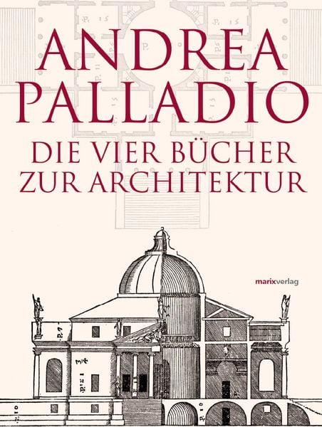 Produktbild: Die Vier B&uuml;cher zur Architektur &ndash; Neu &uuml;bersetzt, im Originalformat von 1570