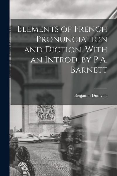 Produktbild: Elements of French Pronunciation and Diction. With an Introd. by P.A. Barnett