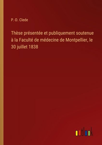 Produktbild: Th&egrave;se pr&eacute;sent&eacute;e et publiquement soutenue &agrave; la Facult&eacute; de m&eacute;decine de Montpellier, le 30 juillet 1838
