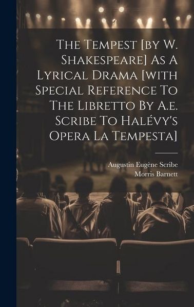 Produktbild: The Tempest [by W. Shakespeare] As A Lyrical Drama [with Special Reference To The Libretto By A.e. Scribe To Hal&eacute;vy's Opera La Tempesta]