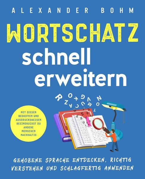 Produktbild: Wortschatz schnell erweitern: Gehobene Sprache entdecken, richtig verstehen und schlagfertig anwenden. Mit diesen Begriffen und Ausdrucksweisen beeind