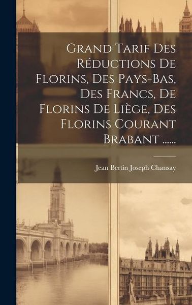 Produktbild: Grand Tarif Des R&eacute;ductions De Florins, Des Pays-bas, Des Francs, De Florins De Li&egrave;ge, Des Florins Courant Brabant ......