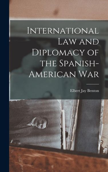 Produktbild: International Law and Diplomacy of the Spanish-American War