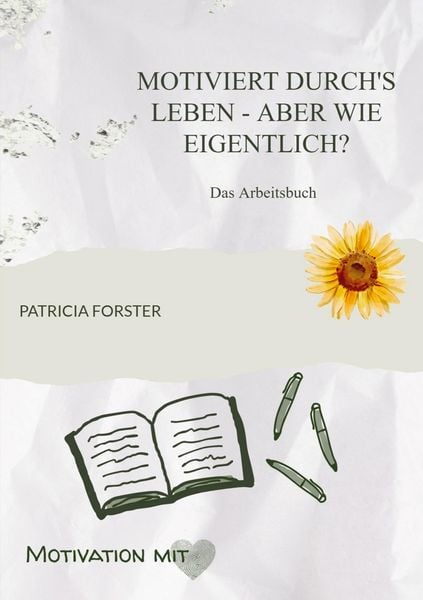 Motiviert durch's Leben - aber wie eigentlich?, Taschenbuch von Patricia Forster, Motivation mit Herz, 9789403823331
