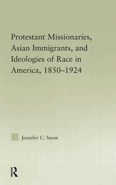 Produktbild: Protestant Missionaries, Asian Immigrants, and Ideologies of Race in America, 1850-1924