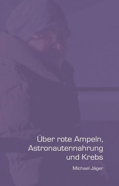 Produktbild: &Uuml;ber rote Ampeln, Astronautennahrung und Krebs