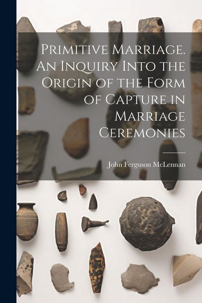 Produktbild: Primitive Marriage. An Inquiry Into the Origin of the Form of Capture in Marriage Ceremonies