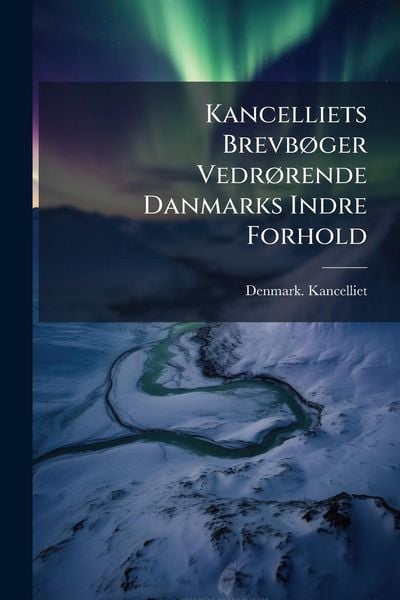 Produktbild: Kancelliets Brevb&Atilde;, ger Vedr&Atilde;, rende Danmarks Indre Forhold