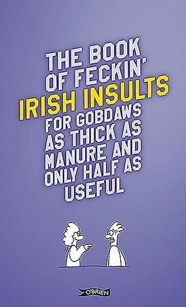 Produktbild: The Book of Feckin' Irish Insults for gobdaws as thick as manure and only half as useful