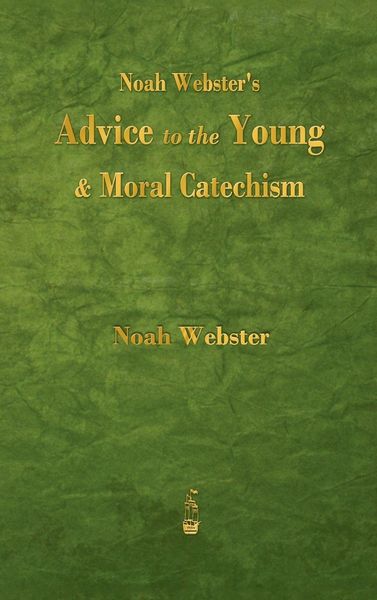 Produktbild: Noah Webster's Advice to the Young and Moral Catechism