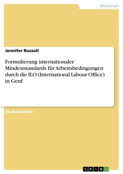 Formulierung internationaler Mindeststandards für Arbeitsbedingungen durch die ILO (International Labour Office) in Genf, Taschenbuch von Jennifer