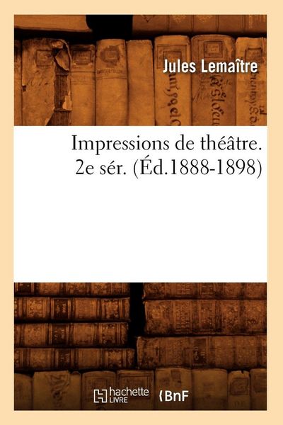 Produktbild: Impressions de th&eacute;&acirc;tre. 2e s&eacute;r. (&Eacute;d.1888-1898)
