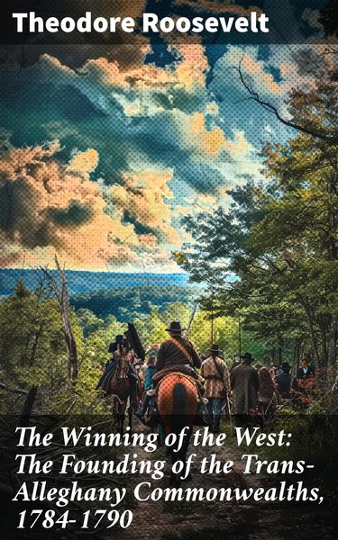 Produktbild: The Winning of the West: The Founding of the Trans-Alleghany Commonwealths, 1784-1790