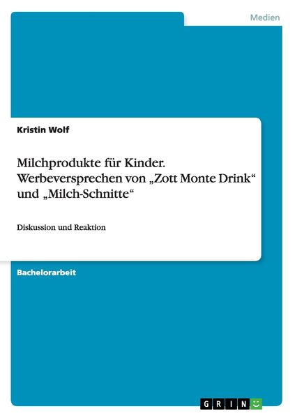 Milchprodukte für Kinder. Werbeversprechen von 'Zott Monte Drink' und 'Milch-Schnitte'; Taschenbuch von Kristin Wolf, GRIN, 9783640946273