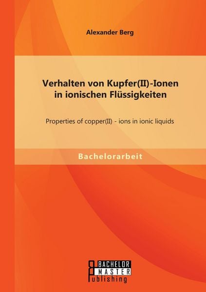 Produktbild: Verhalten von Kupfer(II)-Ionen in ionischen Fl&uuml;ssigkeiten: Properties of copper(II) - ions in ionic liquids