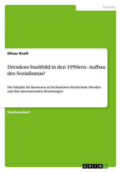 Dresdens Stadtbild in den 1950ern - Aufbau des Sozialismus?, Taschenbuch von Oliver Kraft, GRIN, 9783656258742