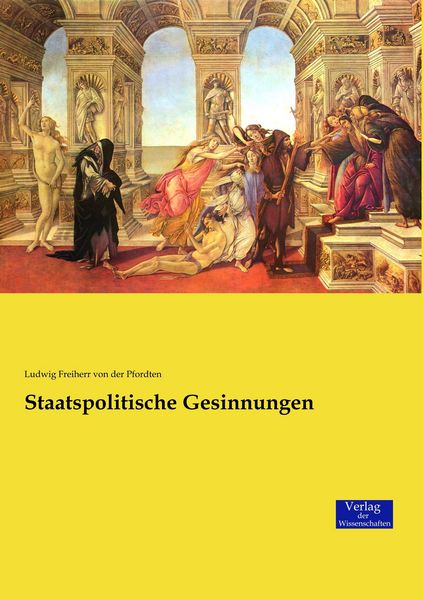 Staatspolitische Gesinnungen, Taschenbuch von Ludwig Freiherr der Pfordten, Verlag der Wissenschaften, 9783957007674