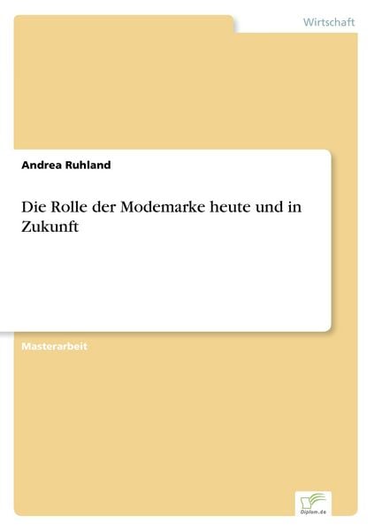 Die Rolle der Modemarke heute und in Zukunft, Taschenbuch von Andrea Ruhland, GRIN, 9783838673677