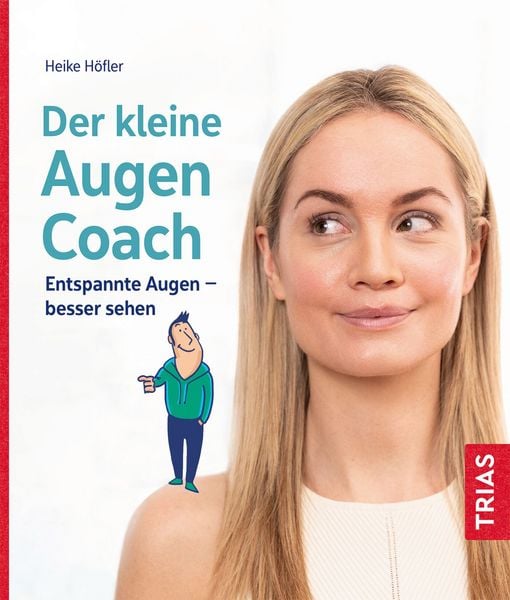 Der kleine Augen-Coach, Taschenbuch von Heike Höfler, TRIAS, 978-3-432-11727-0