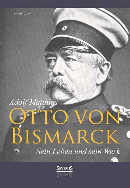 Produktbild: Otto von Bismarck &ndash; Sein Leben und sein Werk. Biographie