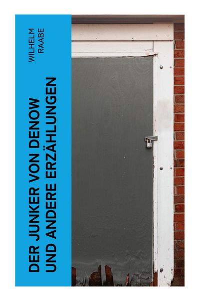 Der Junker von Denow und andere Erzählungen, Taschenbuch von Wilhelm Raabe, E-artnow, 9788027369560