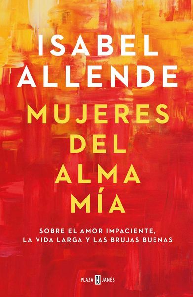 Produktbild: Mujeres del alma m&iacute;a : sobre el amor impaciente, la vida larga y las brujas buenas