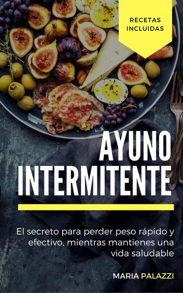 Produktbild: Ayuno Intermitente: El secreto para perder peso r&aacute;pido y efectivo, mientras mantienes una vida sana y saludable
