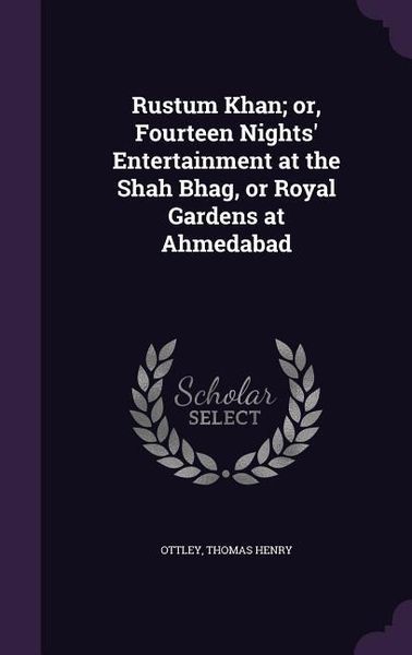Produktbild: Rustum Khan; or, Fourteen Nights' Entertainment at the Shah Bhag, or Royal Gardens at Ahmedabad