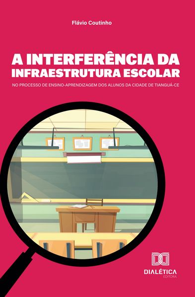 Produktbild: A Interfer&ecirc;ncia da Infraestrutura Escolar no Processo de Ensino-Aprendizagem dos Alunos da Cidade de Tiangu&aacute;-CE