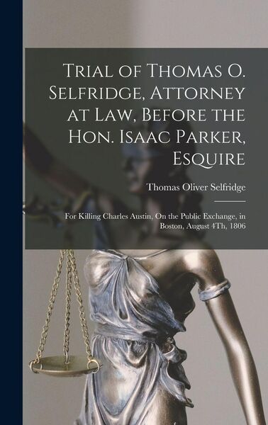 Produktbild: Trial of Thomas O. Selfridge, Attorney at Law, Before the Hon. Isaac Parker, Esquire