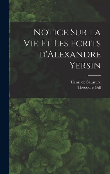 Produktbild: Notice sur la vie et les ecrits d'Alexandre Yersin