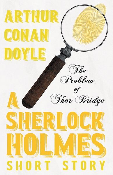 Produktbild: The Problem of Thor Bridge - A Sherlock Holmes Short Story