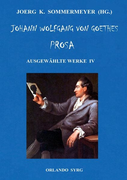 Produktbild: Johann Wolfgang von Goethes Prosa. Ausgew&auml;hlte Werke IV