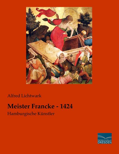 Meister Francke - 1424, Taschenbuch von Alfred Lichtwark, Fachbuchverlag Dresden, 9783956929656