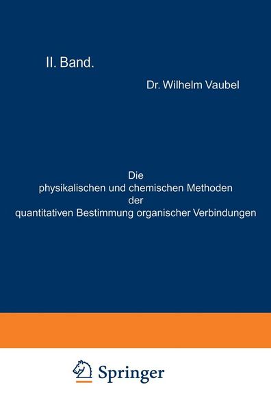 Produktbild: Die physikalischen und chemischen Methoden der quantitativen Bestimmung organischer Verbindungen