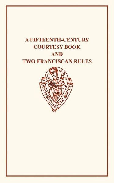 Produktbild: A Fifteenth-Century Courtesy Book, Ed. R. W. Chambers, and Two Fifteenth-Century Franciscan Rules, Ed. W. W. Seton