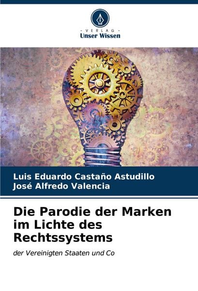 Die Parodie der Marken im Lichte des Rechtssystems, Taschenbuch von Luis Eduardo Castaño Astudillo , José Alfredo Valencia, Verlag Unser Wissen,