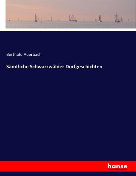Sämtliche Schwarzwälder Dorfgeschichten, Taschenbuch von Berthold Auerbach, Hansebooks, 9783742894243