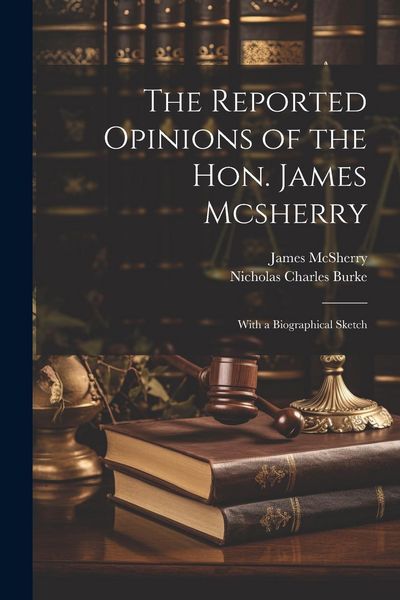 Produktbild: The Reported Opinions of the Hon. James Mcsherry: With a Biographical Sketch